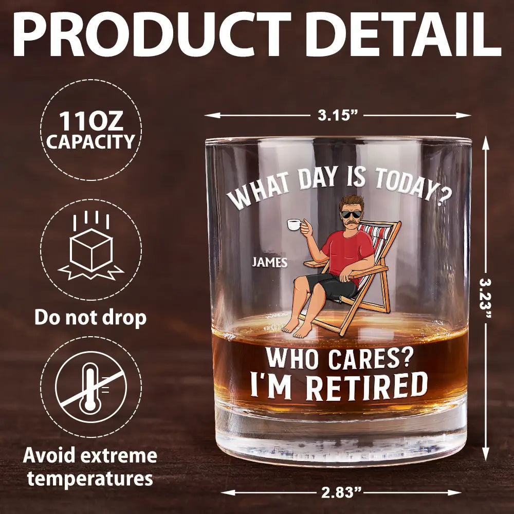 Retirement, Gift For Grandparents, Parents, Gift For Yourself, Gift For Men, Gift For Women, Gifts For Colleagues - What Day Is Today Who Cares I'm Retired - Personalized Whiskey Glass