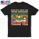 Dear Dad Great Job We're Awesome Thank You Young - Father Gift - Personalized Custom T Shirt