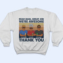 Dear Mum Great Job I'm Awesome Thank You - Birthday, Loving Gift For Mother, Grandma, Grandmother - Personalized Custom T Shirt