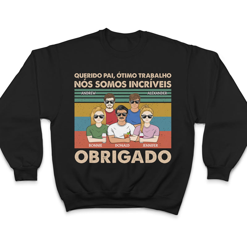 Querido Pai Ótimo Trabalho Nós Somos Incríveis Obrigado - T Shirt Personalizado
