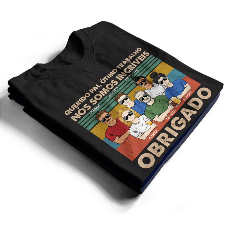 Querido Pai Ótimo Trabalho Nós Somos Incríveis Obrigado - T Shirt Personalizado