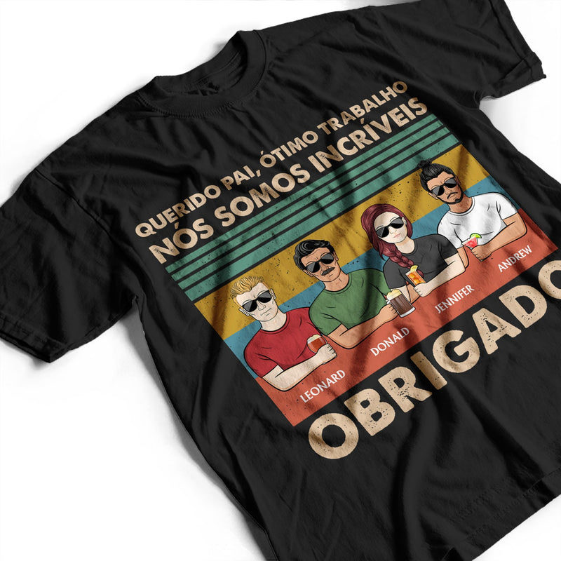 Querido Pai Ótimo Trabalho Nós Somos Incríveis Obrigado - T Shirt Personalizado