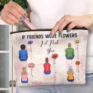 If Besties Were Flowers I'd Pick You - Personalized Cosmetic Bag