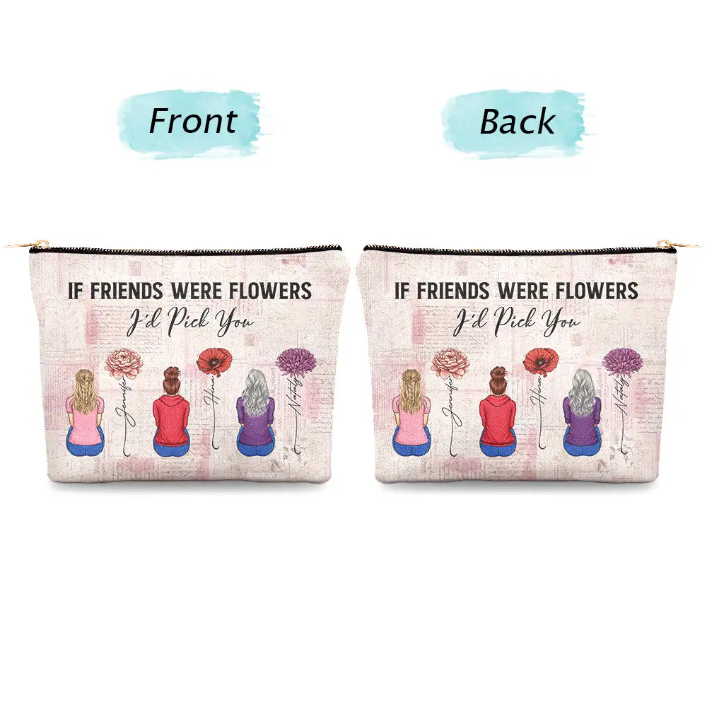 If Besties Were Flowers I'd Pick You - Personalized Cosmetic Bag