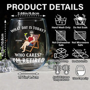 Retirement, Gift For Grandparents, Parents, Gift For Yourself, Gift For Men, Gift For Women, Gifts For Colleagues - What Day Is Today Who Cares I'm Retired - Personalized Stemless Wine Glass