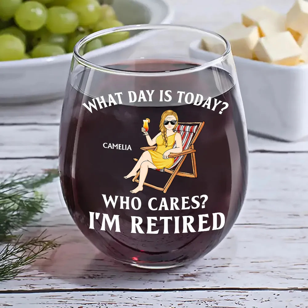 Retirement, Gift For Grandparents, Parents, Gift For Yourself, Gift For Men, Gift For Women, Gifts For Colleagues - What Day Is Today Who Cares I'm Retired - Personalized Stemless Wine Glass