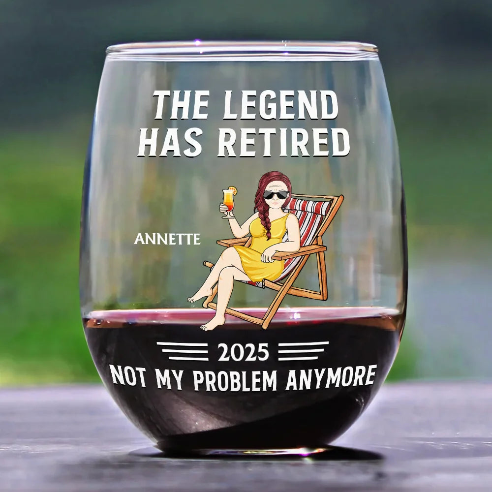 Funny,Retirement,Gift For Grandparents,Parents,Gift For Yourself,Gift For Men,Gift For Women,Gifts For Colleagues - The Legend Has Retired Not My Problem Anymore - Personalized Stemless Wine Glass

