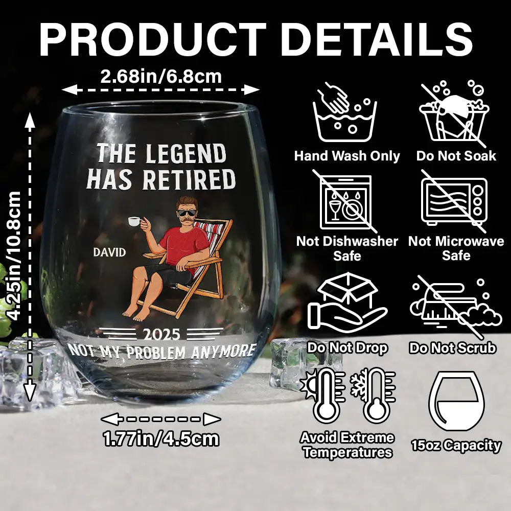Funny,Retirement,Gift For Grandparents,Parents,Gift For Yourself,Gift For Men,Gift For Women,Gifts For Colleagues - The Legend Has Retired Not My Problem Anymore - Personalized Stemless Wine Glass
