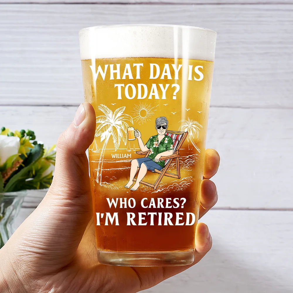 Funny,Retirement,Gift For Grandparents,Parents,Gift For Yourself,Gift For Men,Gift For Women,Gifts For Colleagues - What Day Is Today Who Cares I'm Retired - Personalized Beer Glass