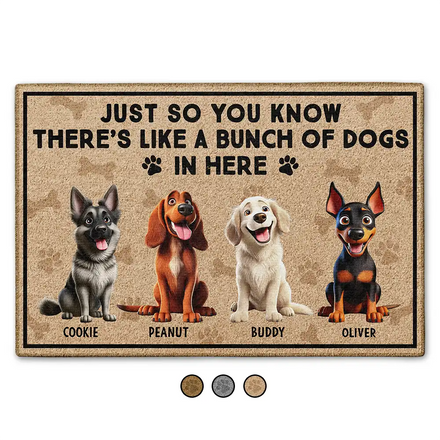 Just So You Know There's Like A Bunch Of Dogs In Here - Personalized Doormat