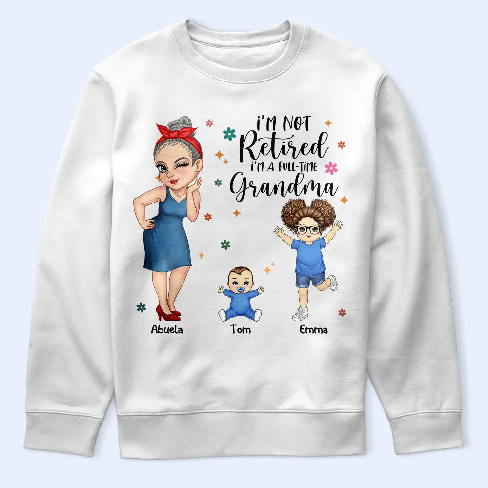 Gift For Grandma, Gift For Mother, Grandma - Grandkids, Retirement - I'm Not Retired I'm A Full Time Grandma - Personalized T Shirt