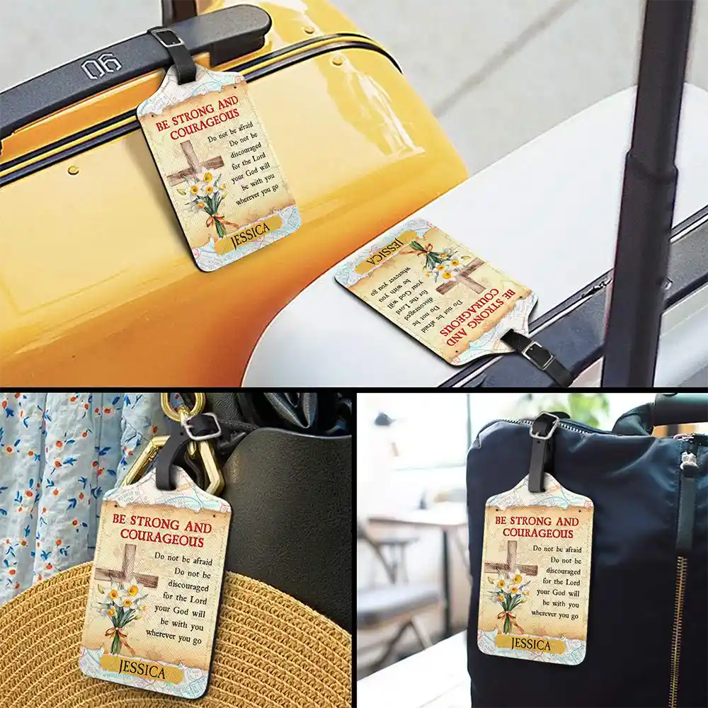 Happy, Gift For Yourself, Gift For Women, Gift For Men, Travel - Be Strong And Courageous - Personalized Luggage Tag