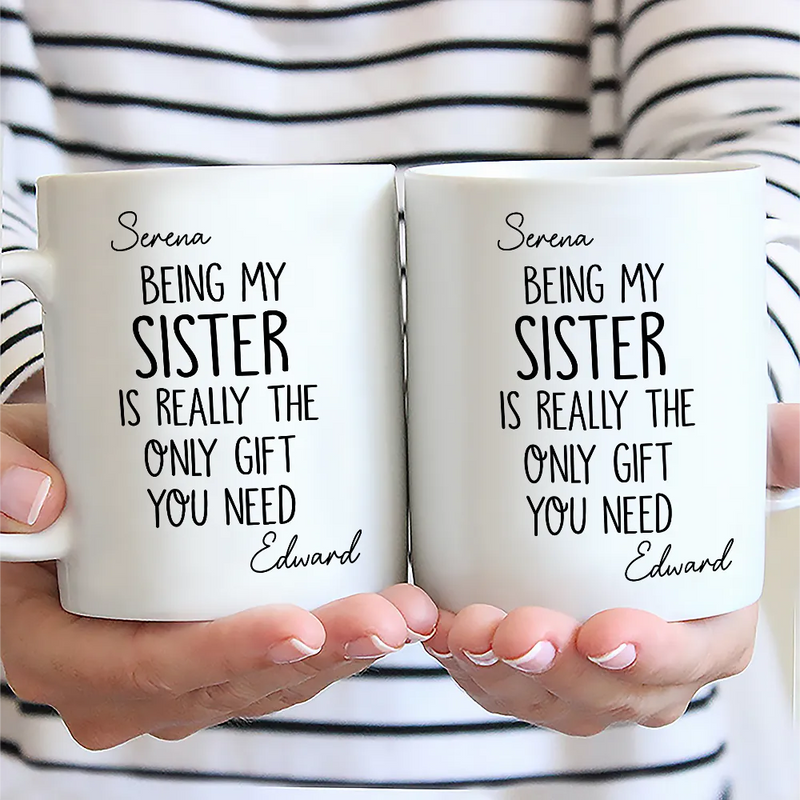 Gift For Sisters, Gift For Brothers, Gift For Sibling, Cousin, Happy - Being My Brother Sister Is Really The Only Gift You Need - Personalized Mug