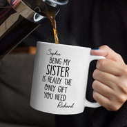 Gift For Sisters, Gift For Brothers, Gift For Sibling, Cousin, Happy - Being My Brother Sister Is Really The Only Gift You Need - Personalized Mug