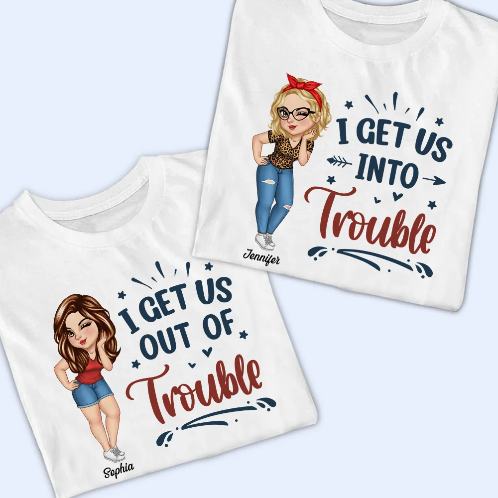 Gift For Bestie,Gifts For Colleagues,Gift For Sisters,Funny - Bestie I Get Us Into Trouble - Personalized T Shirt