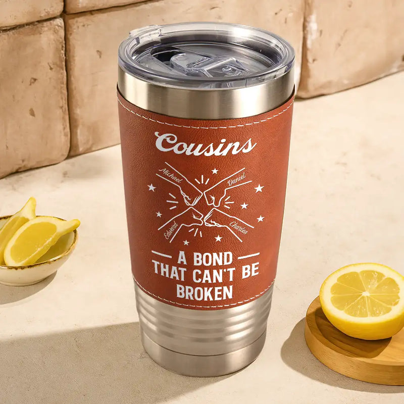 Gift For Brothers, Gift For Sisters, Gift For Sibling, Cousin, Gift For Women, Gift For Men, Happy - Brothers A Bond That Can't Be Broken - Personalized Leather Tumbler