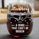 Gift For Brothers,Gift For Sisters,Gift For Sibling,Cousin,Gift For Women,Gift For Men,Happy - Brothers A Bond That Can't Be Broken - Personalized Stemless Wine Glass