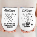 Gift For Brothers, Gift For Sisters, Gift For Sibling, Cousin, Gift For Women, Gift For Men, Happy - Brothers A Bond That Can't Be Broken - Personalized Wine Tumbler