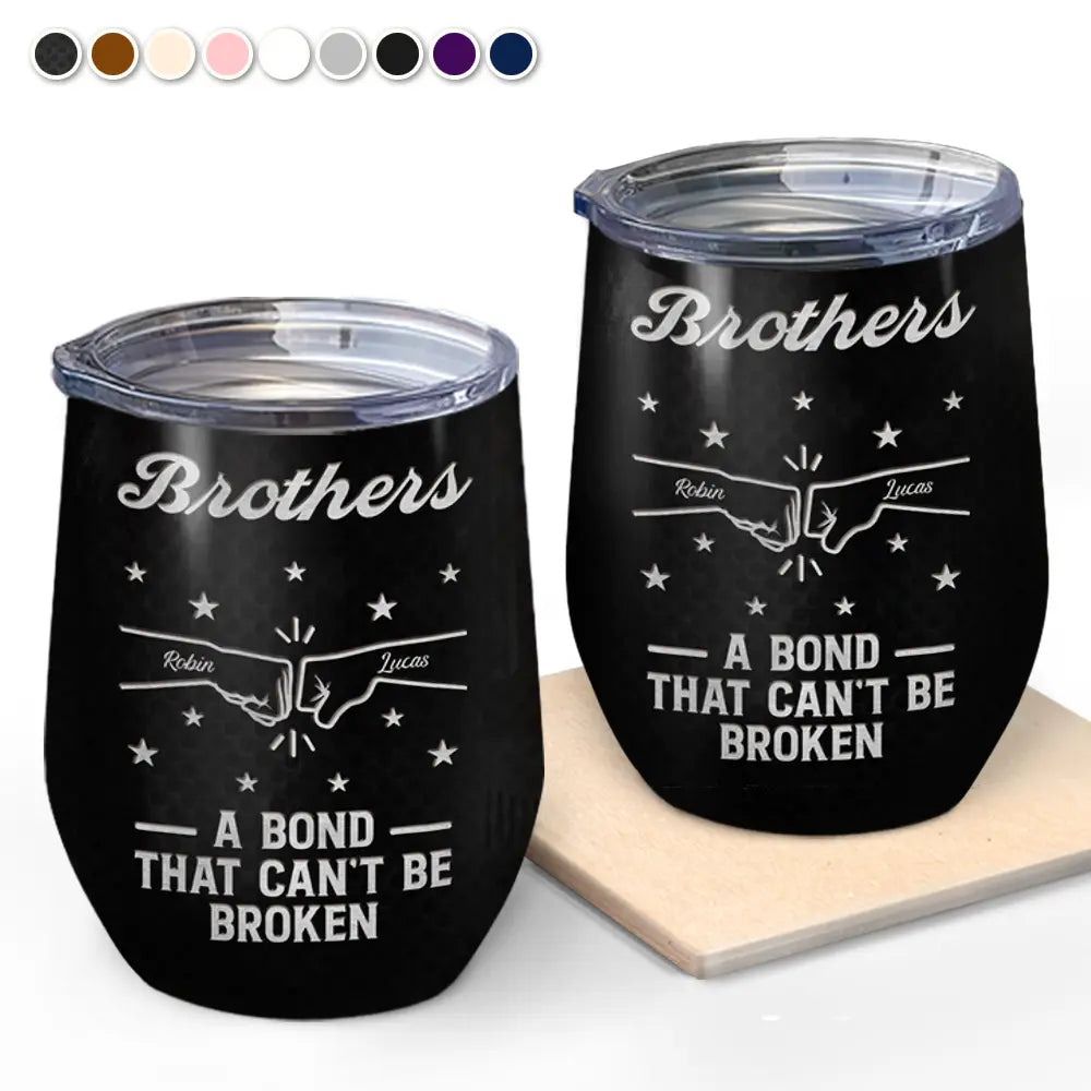 Brothers A Bond That Can't Be Broken - Personalized Wine Tumbler