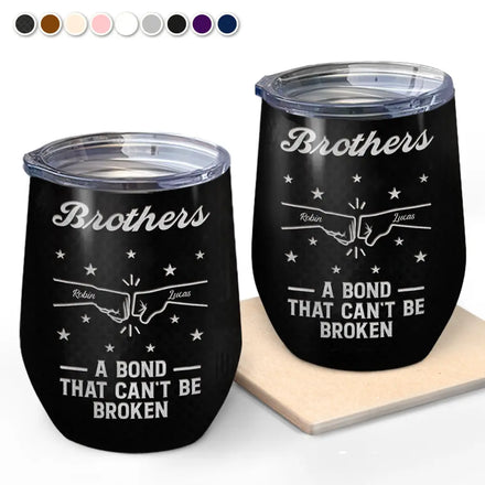 Brothers A Bond That Can't Be Broken - Personalized Wine Tumbler