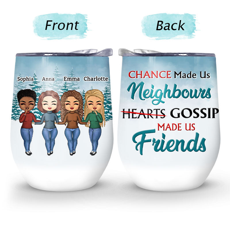 Chance Made Us Neighbours - BFF Bestie Gift - Personalized Custom Wine Tumbler