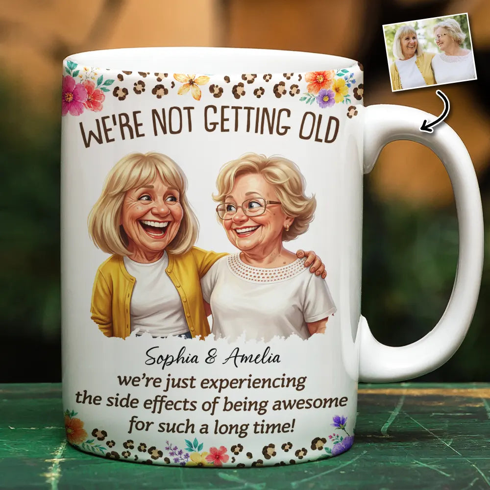 Gift For Bestie, Old Besties, Custom Photo, Art Design, Top Market, Humorous, Photo - Caricature - Remove BG - Custom Photo Caricature We Are Not Getting Old - Personalized White Edge-to-Edge Mug