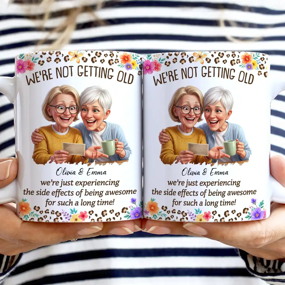 Gift For Bestie, Old Besties, Custom Photo, Art Design, Top Market, Humorous, Photo - Caricature - Remove BG - Custom Photo Caricature We Are Not Getting Old - Personalized White Edge-to-Edge Mug