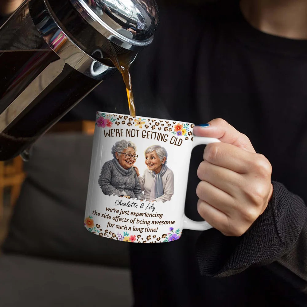 Gift For Bestie, Old Besties, Custom Photo, Art Design, Top Market, Humorous, Photo - Caricature - Remove BG - Custom Photo Caricature We Are Not Getting Old - Personalized White Edge-to-Edge Mug