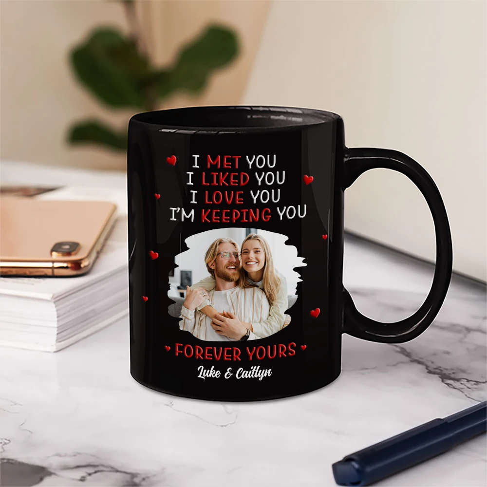 Gift For Couples, Gift For Husband, Gift For Wife, Gift For Boyfriend, Gift For Girlfriend, LGBT, Love - Custom Photo I Met You Liked You Love You Forever - Personalized Mug
