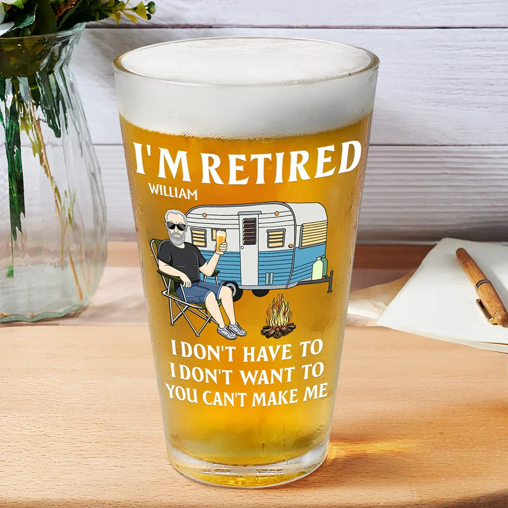 Camping I'm Retired I Don't Want To - Personalized Beer Glass