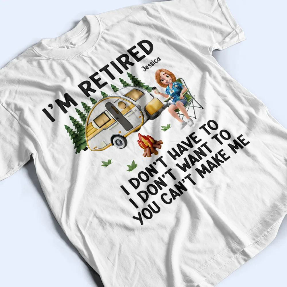 Camping,Campsite,Retirement,Gift For Yourself,Funny,Parents,Gift For Husband,Gift For Wife - Camping I'm Retired I Don't Want To - Personalized T Shirt