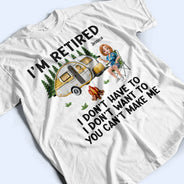Camping,Campsite,Retirement,Gift For Yourself,Funny,Parents,Gift For Husband,Gift For Wife - Camping I'm Retired I Don't Want To - Personalized T Shirt