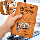 Camping, Gift For Women, Gift For Men, Happy - Camping Woman Man All My Charging Shit - Personalized Leather Cable Bag