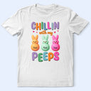 Funny,Gift For Mother,Gift For Grandma,Gift For Wife,Easter - Chilling With My Peeps - Personalized T Shirt