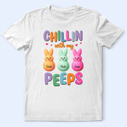 Funny,Gift For Mother,Gift For Grandma,Gift For Wife,Easter - Chilling With My Peeps - Personalized T Shirt