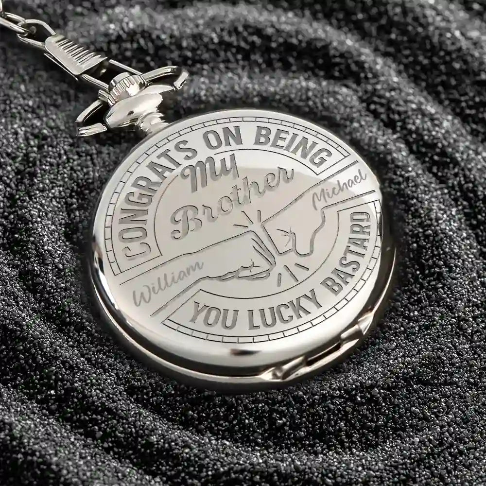Gift For Brothers,Funny - Congrats On Being My Brother You Lucky Man - Personalized Pocket Watch