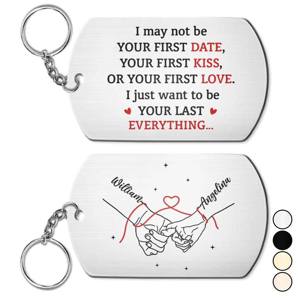 Couple Holding Hands I Want To Be Your Last Everything - Personalized Aluminum Keychain