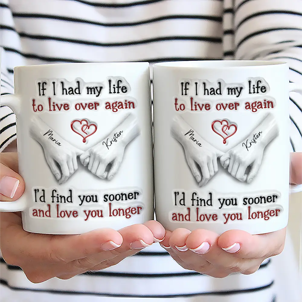 Gift For Couples, Old Couples, LGBT, Gift For Women, Gift For Men, Love - Couple I'd Find You Sooner And Love You Longer 3D Inflated Effect - Personalized Mug