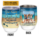 Custom Photo Beach Besties Sisters We Choose Custom Wine Tumbler, Gift For Best Friends