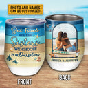 Custom Photo Beach Besties Sisters We Choose Custom Wine Tumbler, Gift For Best Friends