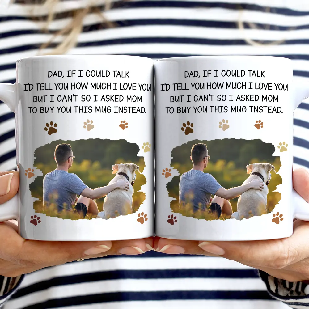 Dog Dad,Dog Lovers,Pet Lovers - Custom Photo Dog Dad If I Could Talk - Personalized Mug