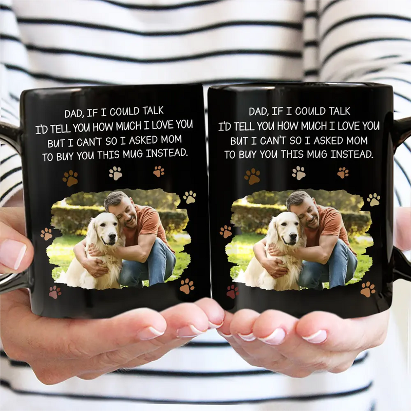 Dog Dad,Dog Lovers,Pet Lovers - Custom Photo Dog Dad If I Could Talk - Personalized Mug