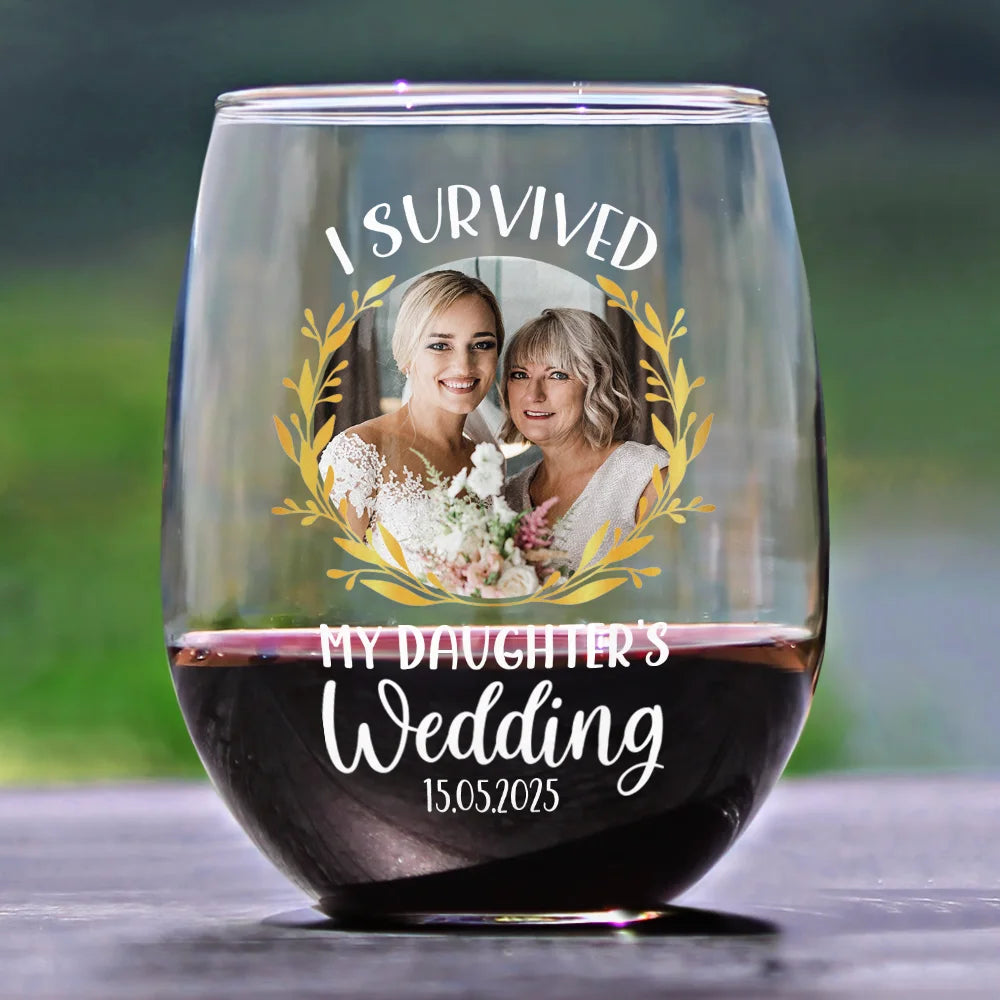 Gift For Mother,Gift For Father,Dad - Daughters (Adult),Single Mom,Single Dad,Mom - Daughters (Adult),Wedding,Love,Funny - Custom Photo I Survived My Daughter's Wedding - Personalized Stemless Wine Glass