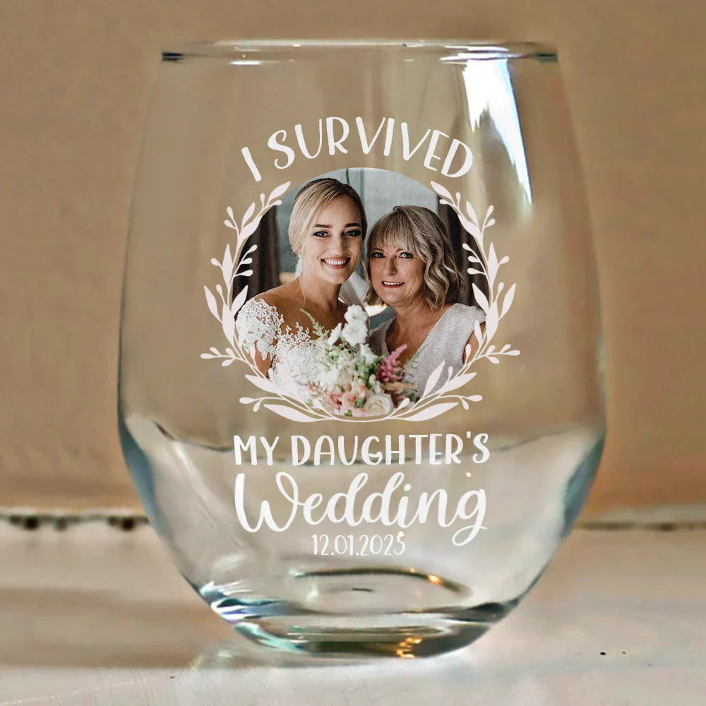 Gift For Mother,Gift For Father,Dad - Daughters (Adult),Single Mom,Single Dad,Mom - Daughters (Adult),Wedding,Love,Funny - Custom Photo I Survived My Daughter's Wedding - Personalized Stemless Wine Glass