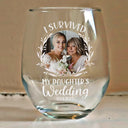 Gift For Mother,Gift For Father,Dad - Daughters (Adult),Single Mom,Single Dad,Mom - Daughters (Adult),Wedding,Love,Funny - Custom Photo I Survived My Daughter's Wedding - Personalized Stemless Wine Glass