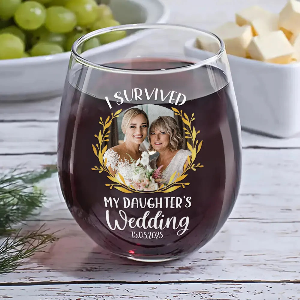 Gift For Mother,Gift For Father,Dad - Daughters (Adult),Single Mom,Single Dad,Mom - Daughters (Adult),Wedding,Love,Funny - Custom Photo I Survived My Daughter's Wedding - Personalized Stemless Wine Glass