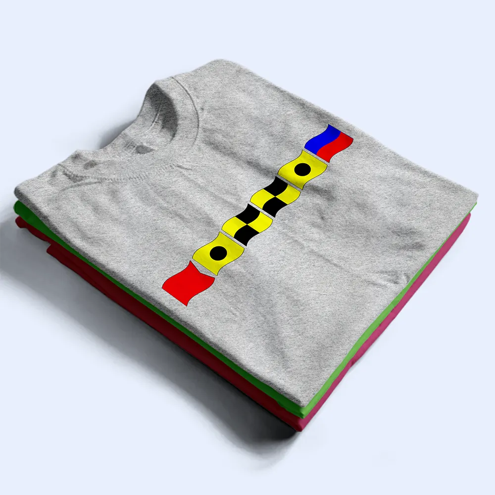 Gift For Yourself, Happy - Custom Name In Nautical Flags Marine Code - Personalized T Shirt