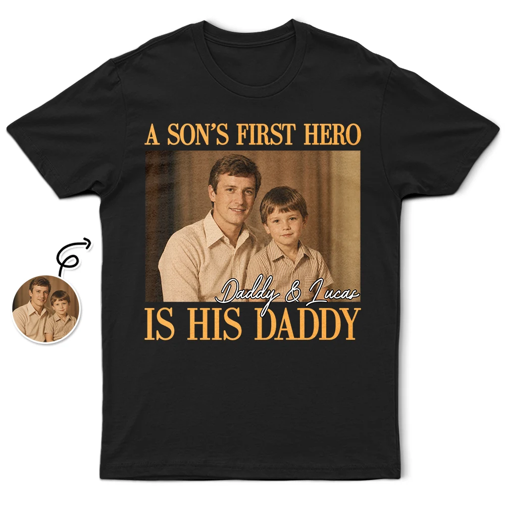 Custom Photo,Gift For Father,Dad - Daughters (Young),Dad - Sons,Happy,Non-Eng,Photo,Inspirational - Custom Photo A Son's First Hero A Daughter's First Love - Personalized T Shirt