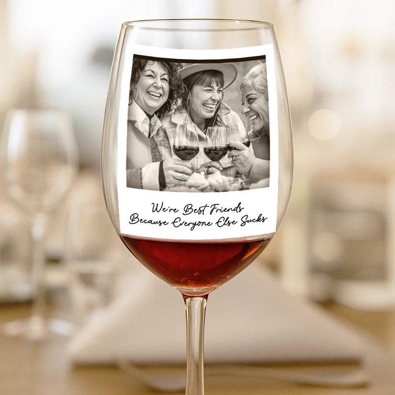 Gift For Bestie, Gift For Sisters, Happy, Custom Photo, Old Best friends - Custom Photo Besties Gray Scale Right In The Throat - Personalized Wine Glass