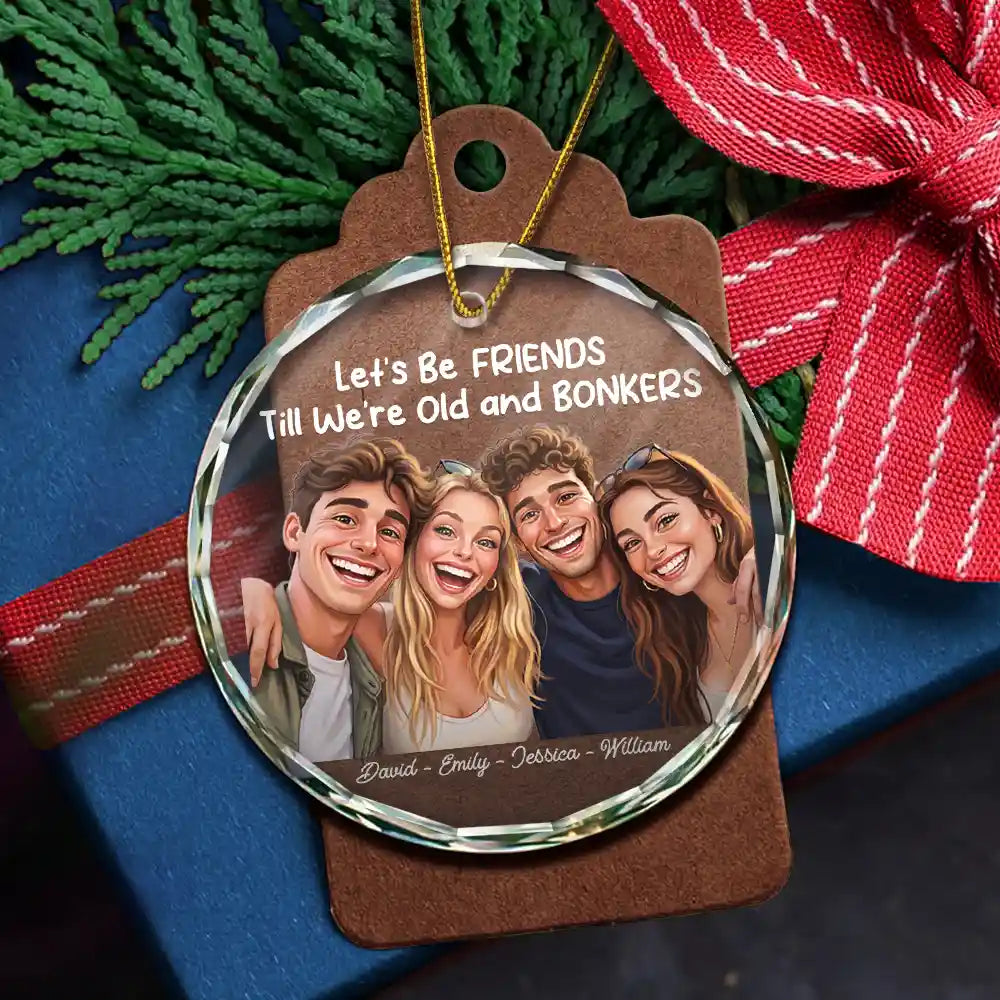First Christmas,Art Design,Gift For Bestie,Christmas,Humorous,Photo - Caricature - Remove BG - Custom Photo Caricature Let's Be Friends Until Old & Bonkers - Personalized Circle Glass Ornament
